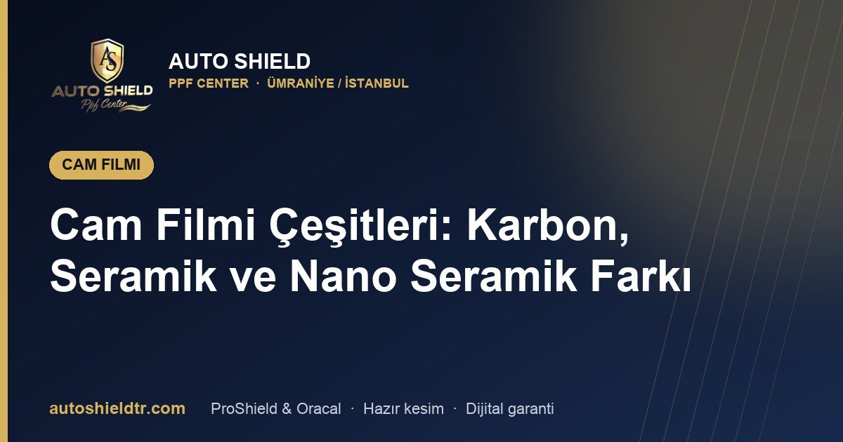 Cam Filmi Çeşitleri: Karbon, Seramik ve Nano Seramik Farkı