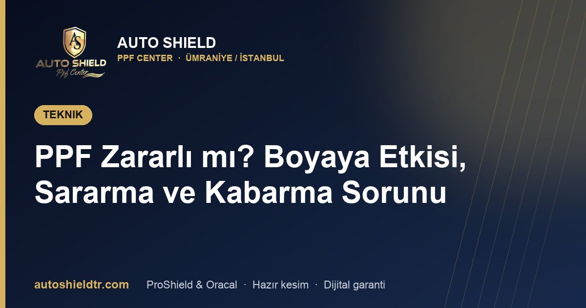 PPF Zararlı mı? Boyaya Etkisi, Sararma ve Kabarma Sorunu