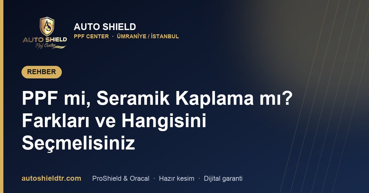 PPF mi, Seramik Kaplama mı? Farkları ve Hangisini Seçmelisiniz